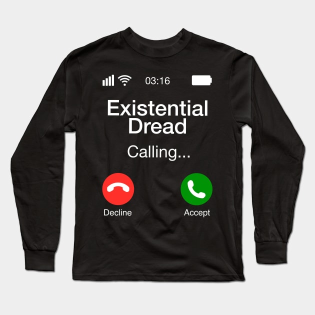 Existential Dread Calling - Funny Philosophy Phone Long Sleeve T-Shirt by Upsketch